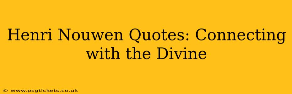 Henri Nouwen Quotes: Connecting with the Divine
