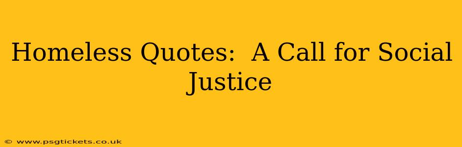 Homeless Quotes:  A Call for Social Justice