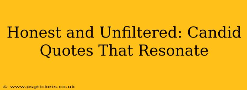 Honest and Unfiltered: Candid Quotes That Resonate