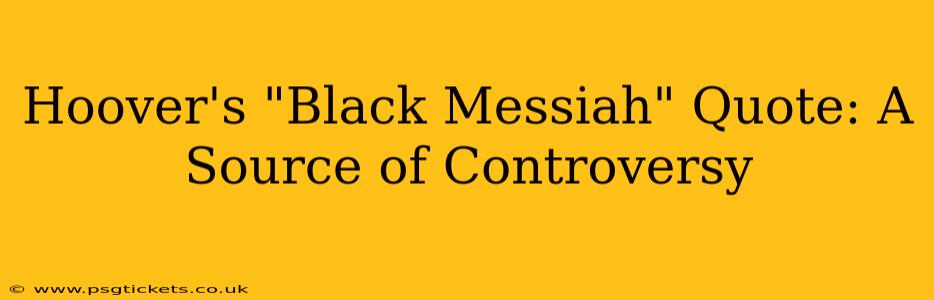 Hoover's "Black Messiah" Quote: A Source of Controversy