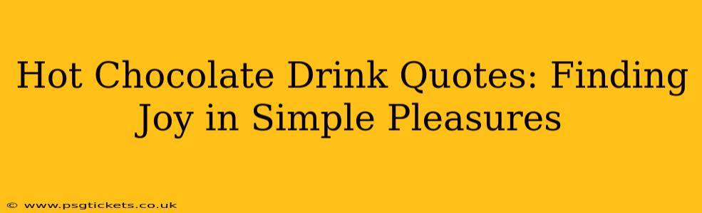 Hot Chocolate Drink Quotes: Finding Joy in Simple Pleasures