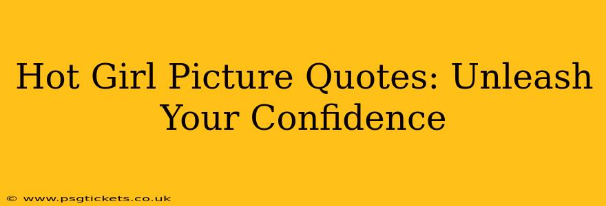 Hot Girl Picture Quotes: Unleash Your Confidence
