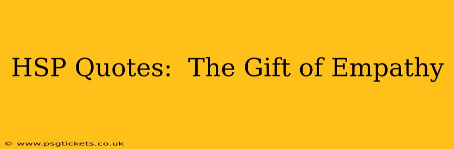 HSP Quotes:  The Gift of Empathy