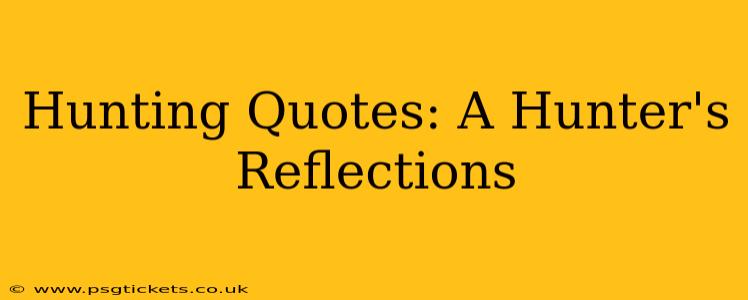 Hunting Quotes: A Hunter's Reflections