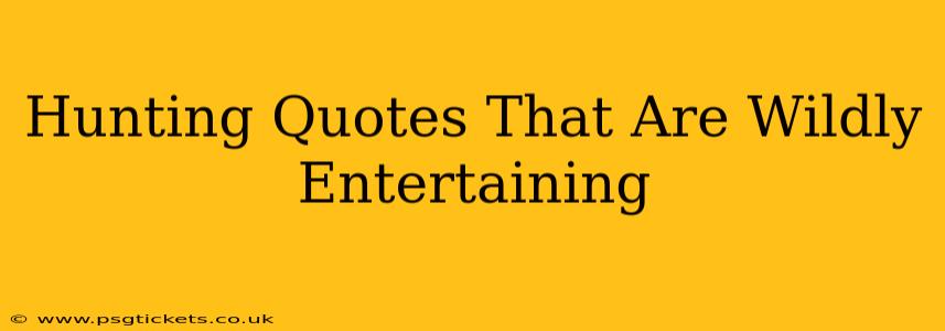 Hunting Quotes That Are Wildly Entertaining