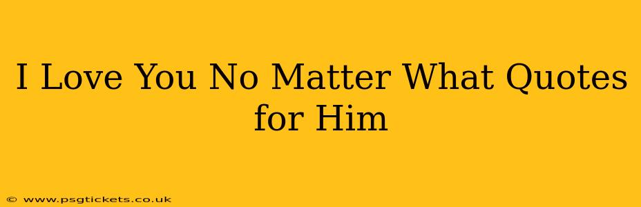 I Love You No Matter What Quotes for Him