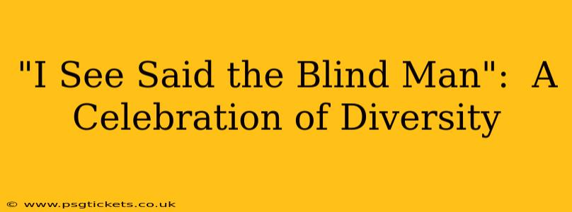 "I See Said the Blind Man":  A Celebration of Diversity