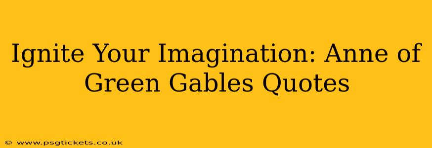 Ignite Your Imagination: Anne of Green Gables Quotes