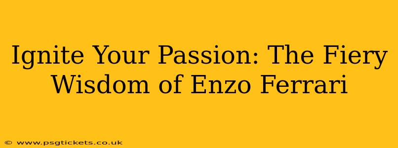 Ignite Your Passion: The Fiery Wisdom of Enzo Ferrari