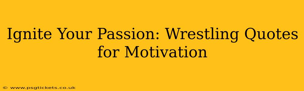 Ignite Your Passion: Wrestling Quotes for Motivation