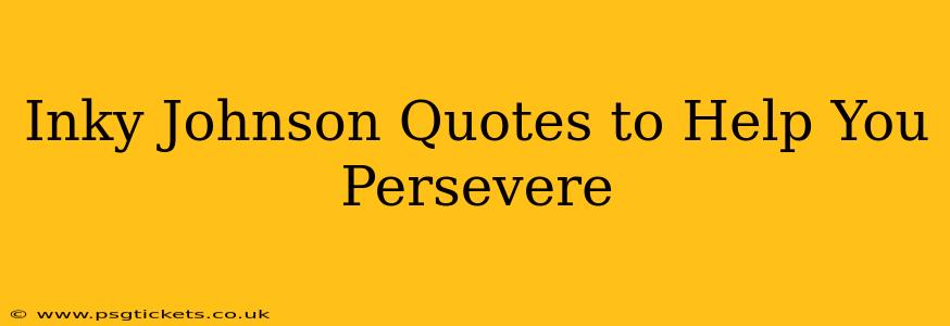 Inky Johnson Quotes to Help You Persevere