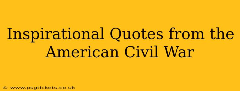 Inspirational Quotes from the American Civil War