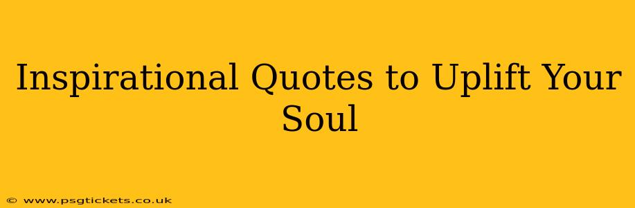 Inspirational Quotes to Uplift Your Soul