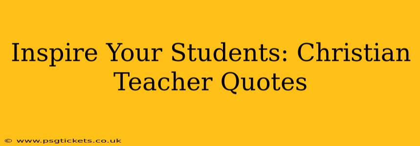 Inspire Your Students: Christian Teacher Quotes