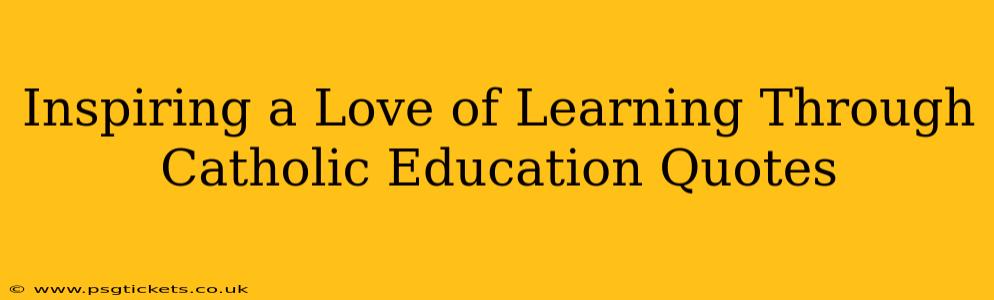 Inspiring a Love of Learning Through Catholic Education Quotes
