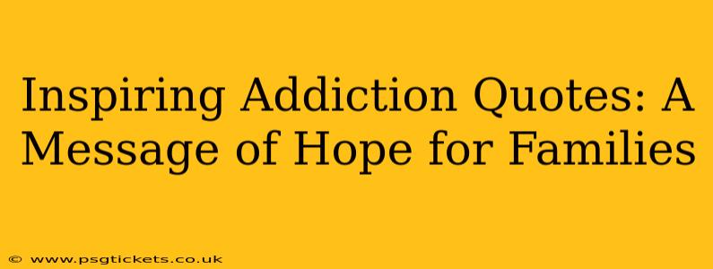 Inspiring Addiction Quotes: A Message of Hope for Families