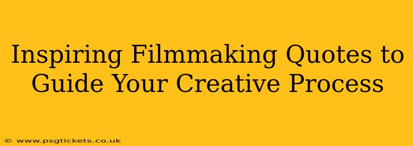 Inspiring Filmmaking Quotes to Guide Your Creative Process