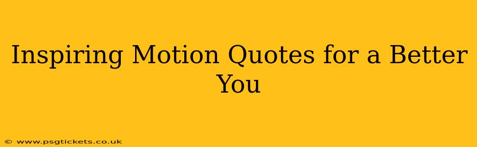 Inspiring Motion Quotes for a Better You