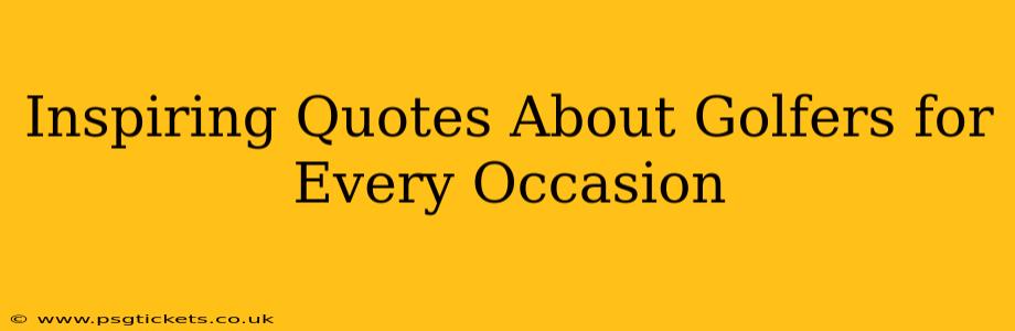 Inspiring Quotes About Golfers for Every Occasion