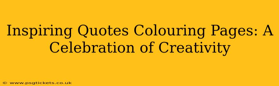 Inspiring Quotes Colouring Pages: A Celebration of Creativity