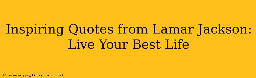 Inspiring Quotes from Lamar Jackson: Live Your Best Life