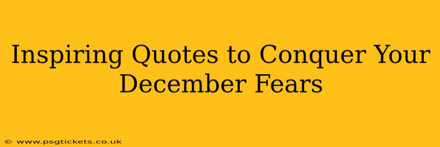 Inspiring Quotes to Conquer Your December Fears