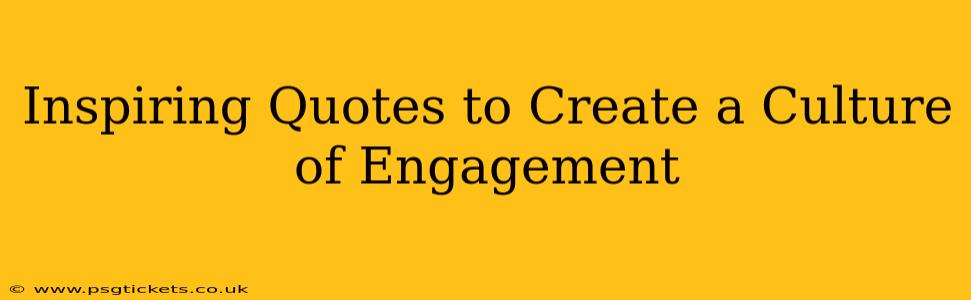 Inspiring Quotes to Create a Culture of Engagement