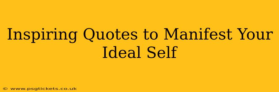 Inspiring Quotes to Manifest Your Ideal Self