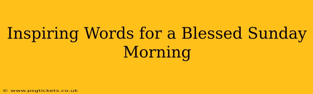 Inspiring Words for a Blessed Sunday Morning