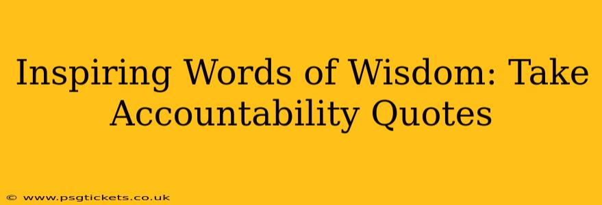 Inspiring Words of Wisdom: Take Accountability Quotes