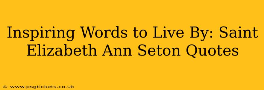 Inspiring Words to Live By: Saint Elizabeth Ann Seton Quotes