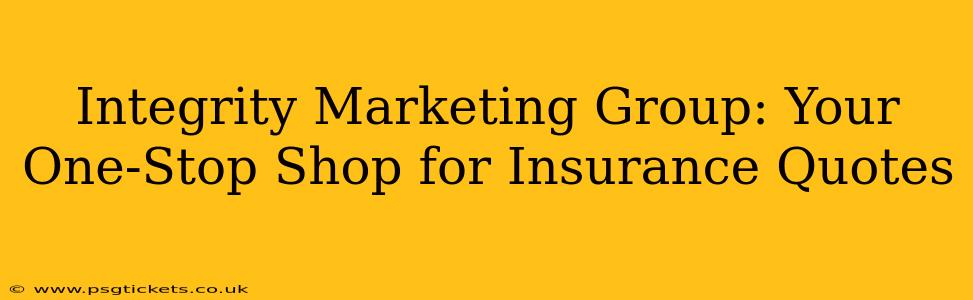 Integrity Marketing Group: Your One-Stop Shop for Insurance Quotes
