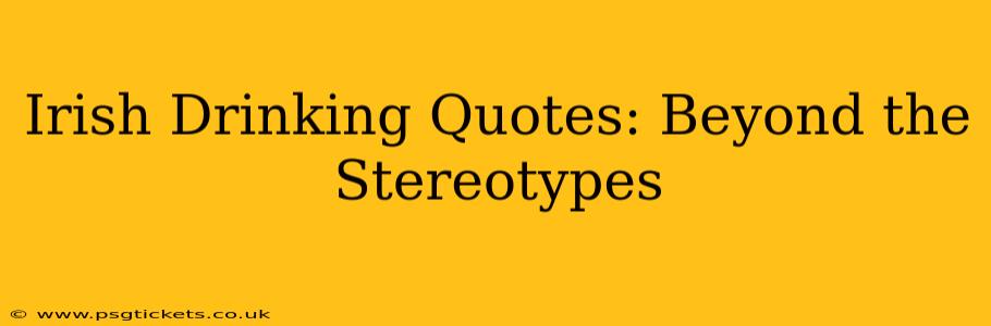 Irish Drinking Quotes: Beyond the Stereotypes