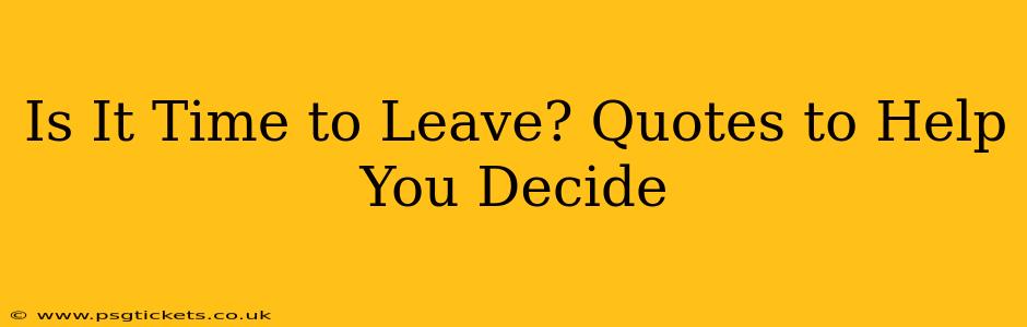 Is It Time to Leave? Quotes to Help You Decide