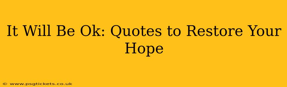It Will Be Ok: Quotes to Restore Your Hope