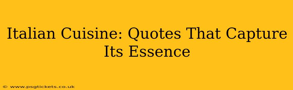 Italian Cuisine: Quotes That Capture Its Essence