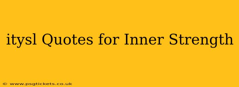 itysl Quotes for Inner Strength