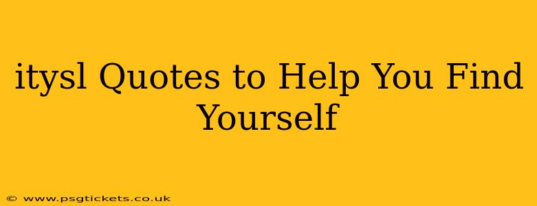 itysl Quotes to Help You Find Yourself