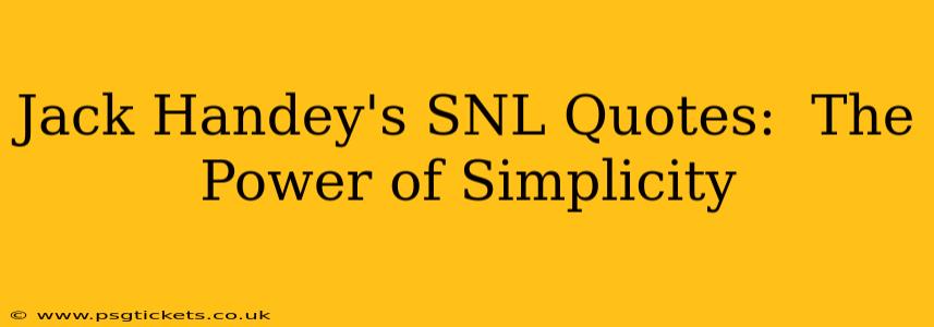 Jack Handey's SNL Quotes:  The Power of Simplicity