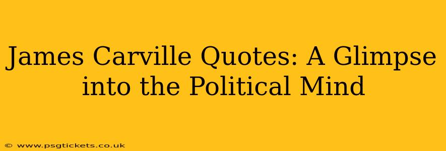 James Carville Quotes: A Glimpse into the Political Mind