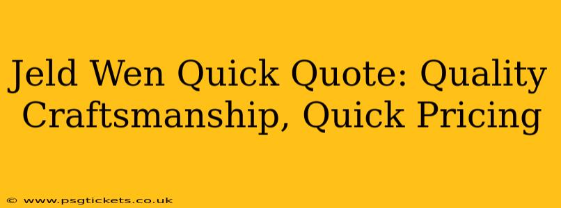 Jeld Wen Quick Quote: Quality Craftsmanship, Quick Pricing