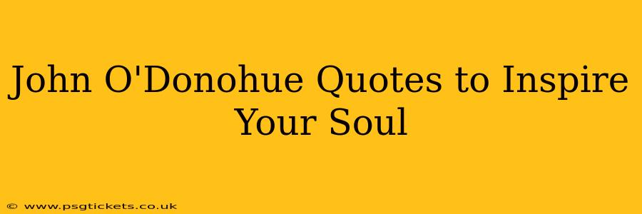 John O'Donohue Quotes to Inspire Your Soul