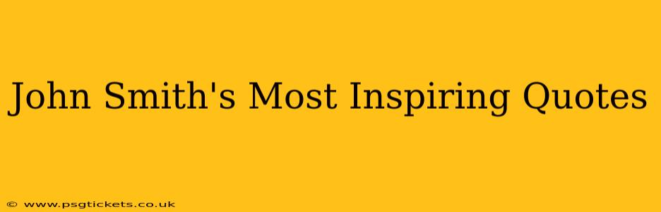 John Smith's Most Inspiring Quotes