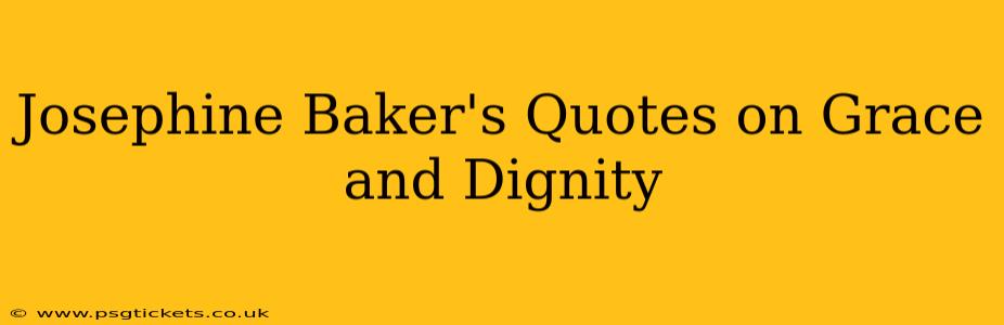 Josephine Baker's Quotes on Grace and Dignity