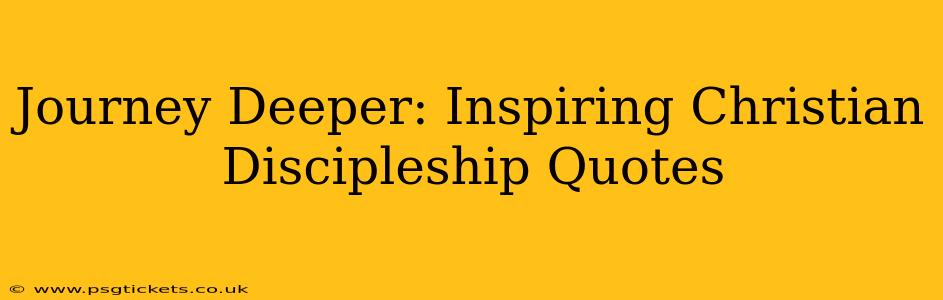 Journey Deeper: Inspiring Christian Discipleship Quotes