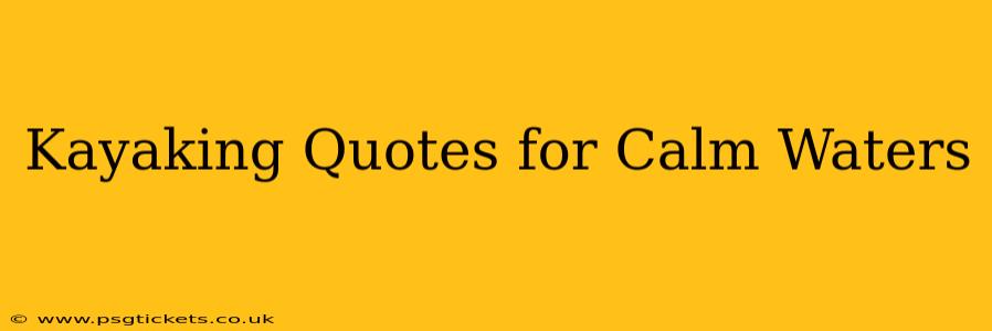 Kayaking Quotes for Calm Waters