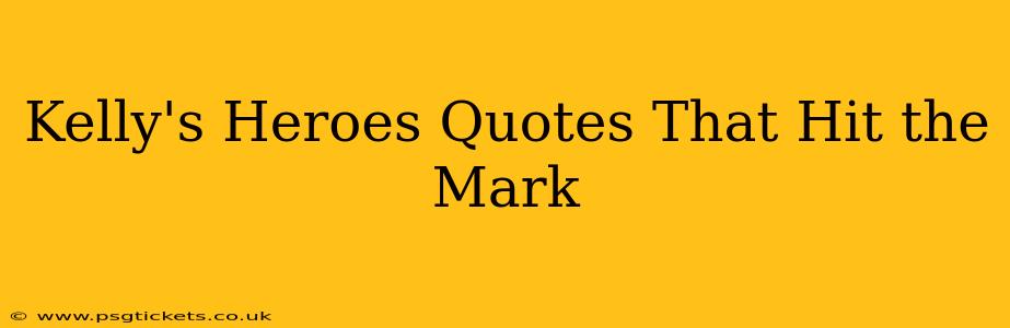 Kelly's Heroes Quotes That Hit the Mark