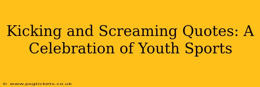 Kicking and Screaming Quotes: A Celebration of Youth Sports