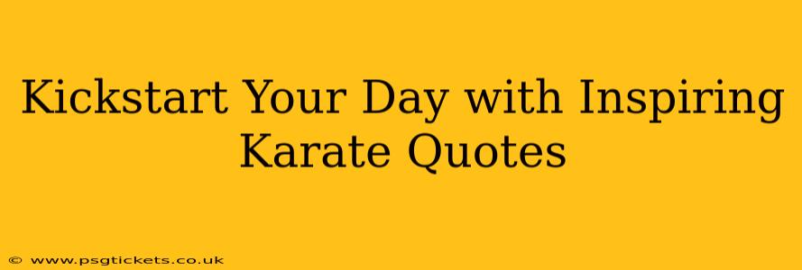 Kickstart Your Day with Inspiring Karate Quotes