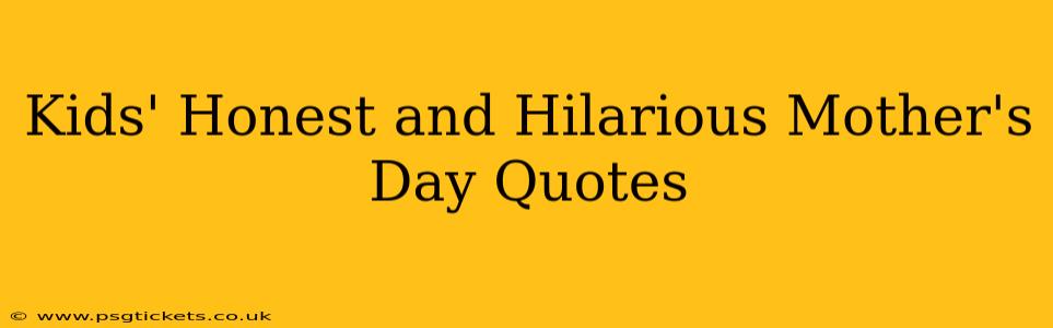 Kids' Honest and Hilarious Mother's Day Quotes